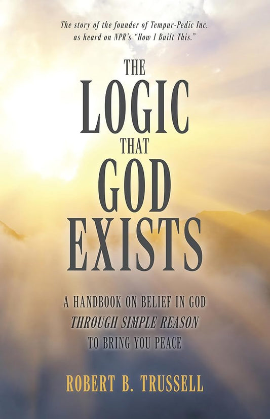 The Logic That God Exists: A Handbook on Belief in God through Simple Reason to Bring You Peace cover image