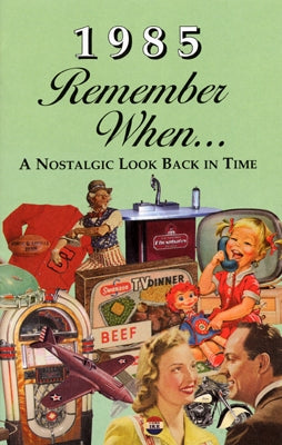 1985 Remember When...: A Nostalgic Look Back in Time
